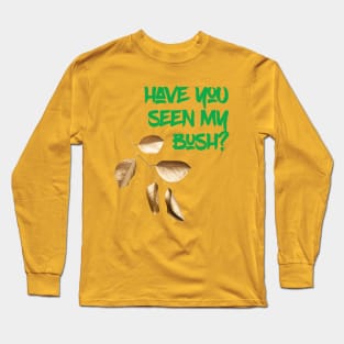 Have you seen my Bush? Long Sleeve T-Shirt